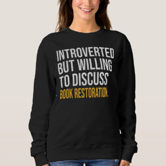 Introverted But Willing To Discuss Book Restoratio Sweatshirt