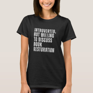 Introverted But Willing to Discuss Book Restoratio T-Shirt