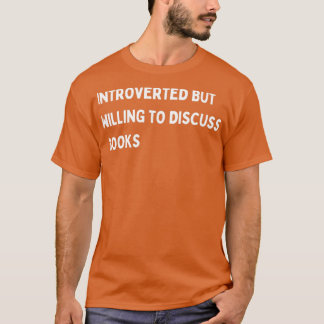 Introverted but willing to discuss books3 T-Shirt