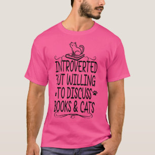 Introverted but Willing to Discuss Books and Cats T-Shirt