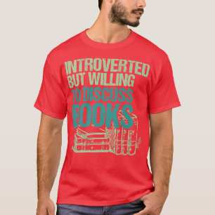 Introverted But Willing To Discuss Books Bookworm  T-Shirt