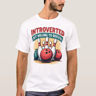Introverted but willing to discuss bowling T-Shirt