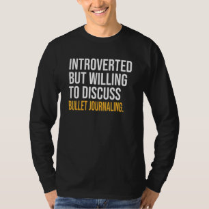 Introverted But Willing To Discuss Bullet Journali T-Shirt
