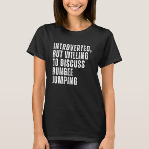 Introverted But Willing to Discuss Bungee Jumping T-Shirt