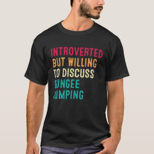 Introverted But Willing To Discuss Bungee Jumping T-Shirt