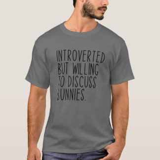 Introverted But Willing To Discuss Bunnies Rabbit T-Shirt
