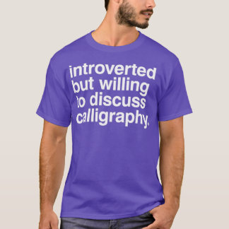 Introverted but willing to discuss calligraphy gif T-Shirt
