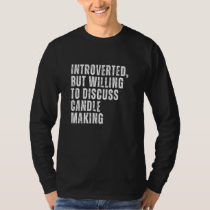 Introverted But Willing to Discuss Candle Making I T-Shirt