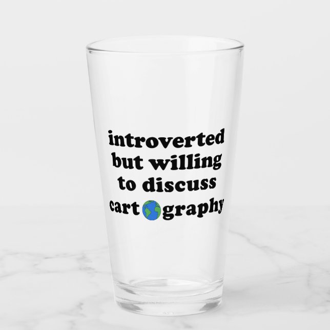 Introverted But Willing To Discuss Cartography Glass (Front)
