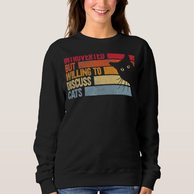 Introverted But Willing To Discuss Cats  Cats Sweatshirt (Front)
