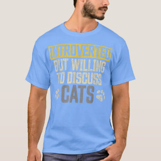 Introverted but Willing to Discuss Cats Funny Intr T-Shirt