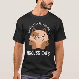 Introverted But Willing To Discuss Cats  Funny Kit T-Shirt