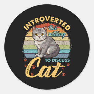 Introverted But Willing To Discuss Cats Funny Men Classic Round Sticker