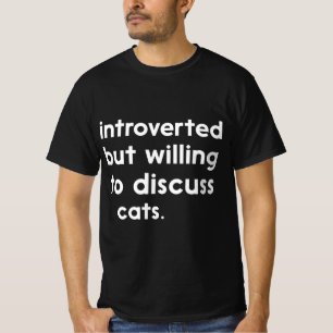 Introverted But Willing To Discuss Cats Introverts T-Shirt
