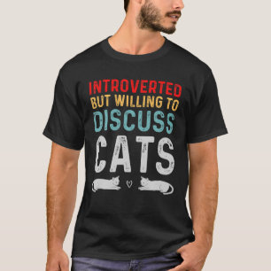 Introverted But Willing To Discuss Cats Kitten Pet T-Shirt