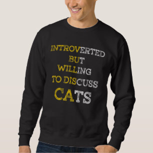 Introverted But Willing To Discuss Cats Pet Quote Sweatshirt