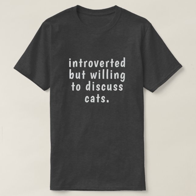 introverted but willing to discuss cats T-Shirt (Design Front)