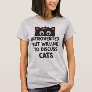 Introverted But Willing To Discuss Cats T-Shirt