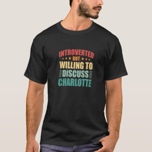 Introverted But Willing To Discuss Charlotte Antis T-Shirt