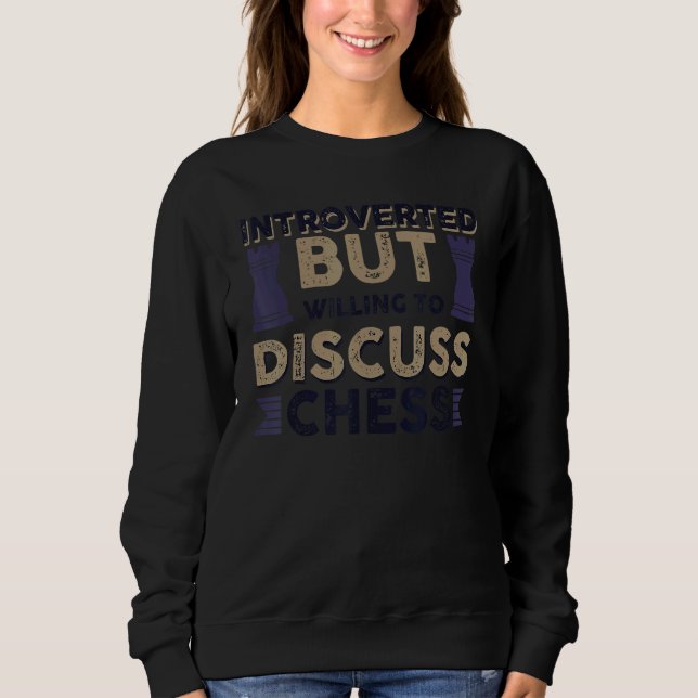 Introverted But Willing To Discuss Chess 1 Sweatshirt (Front)