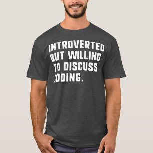 Introverted But Willing To Discuss Coding Funny T-Shirt