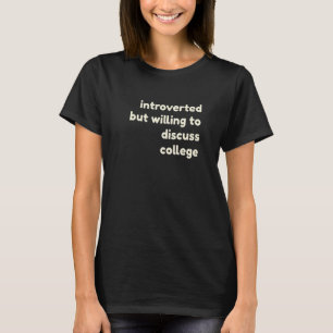 Introverted But Willing to Discuss College  Introv T-Shirt