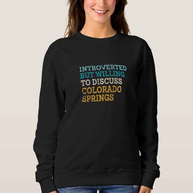 Introverted But Willing To Discuss Colorado Spring Sweatshirt (Front)