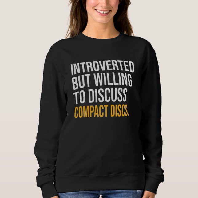 Introverted But Willing To Discuss Compact Discs Sweatshirt (Front)