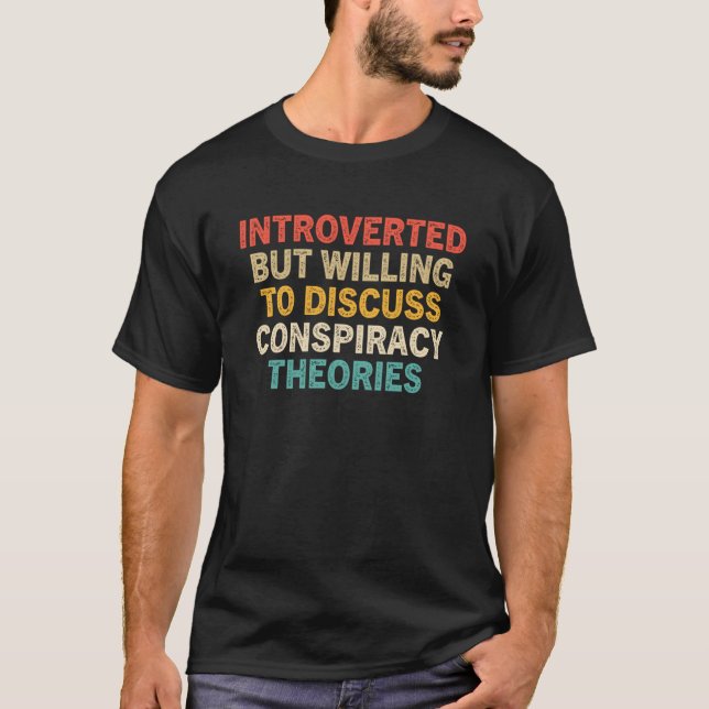 Introverted But Willing To Discuss Conspiracy Theo T-Shirt (Front)