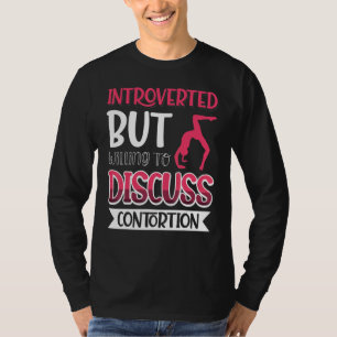 Introverted But Willing To Discuss Contortion 4 T-Shirt