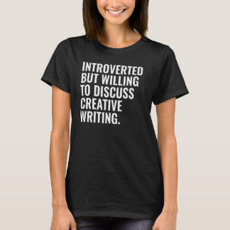Introverted But Willing To Discuss Creative Writin T-Shirt