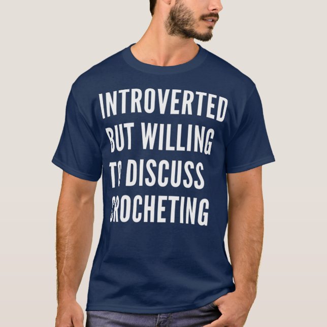 Introverted But Willing To Discuss Crocheting T-Shirt (Front)