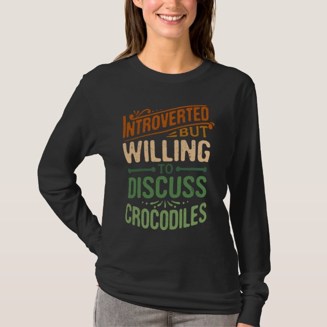 Introverted But Willing To Discuss Crocodiles   1 T-Shirt (Front)