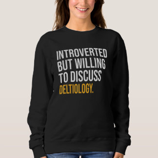 Introverted But Willing To Discuss Deltiology Sweatshirt
