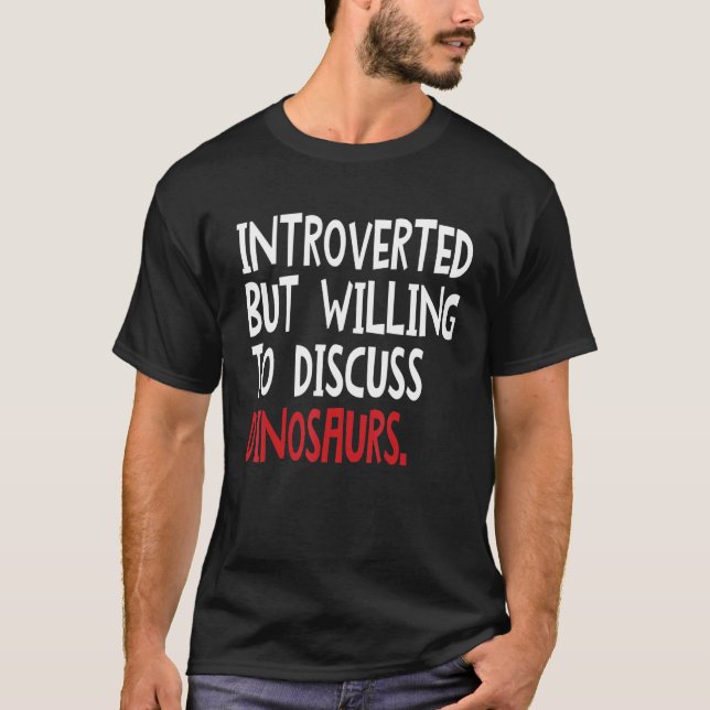 Introverted But Willing To Discuss Dinosaurs For M T-Shirt (Front)