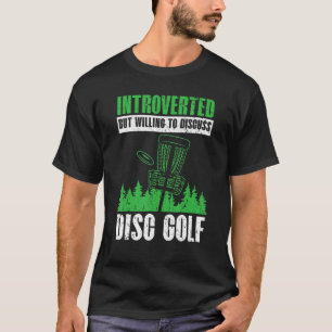 Introverted But Willing To Discuss Disc Golf Disc T-Shirt