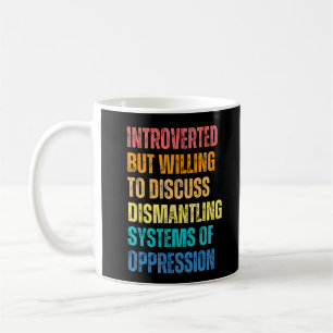 Introverted But Willing To Discuss Dismantling Coffee Mug