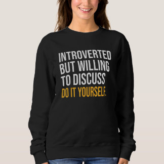 Introverted But Willing To Discuss Do It Yourself Sweatshirt