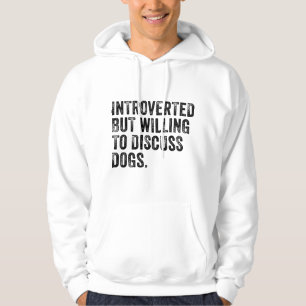 Introverted But Willing To Discuss Dogs Dog Lover Hoodie