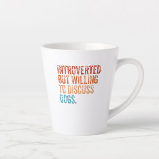 Introverted But Willing To Discuss Dogs Dog Lover Latte Mug