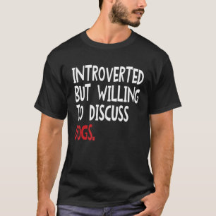 Introverted But Willing To Discuss Dogs For Men Wo T-Shirt