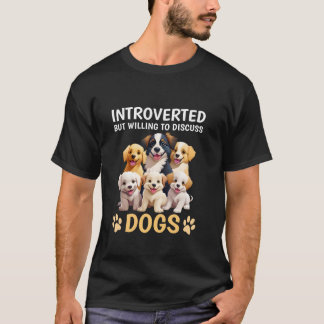 Introverted But Willing To Discuss Dogs Funny Dog  T-Shirt