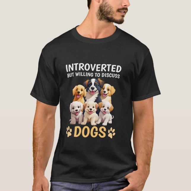 Introverted But Willing To Discuss Dogs Funny Dog  T-Shirt (Front)