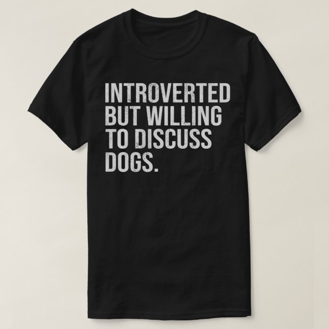 Introverted But Willing To Discuss Dogs Introverts T-Shirt (Design Front)