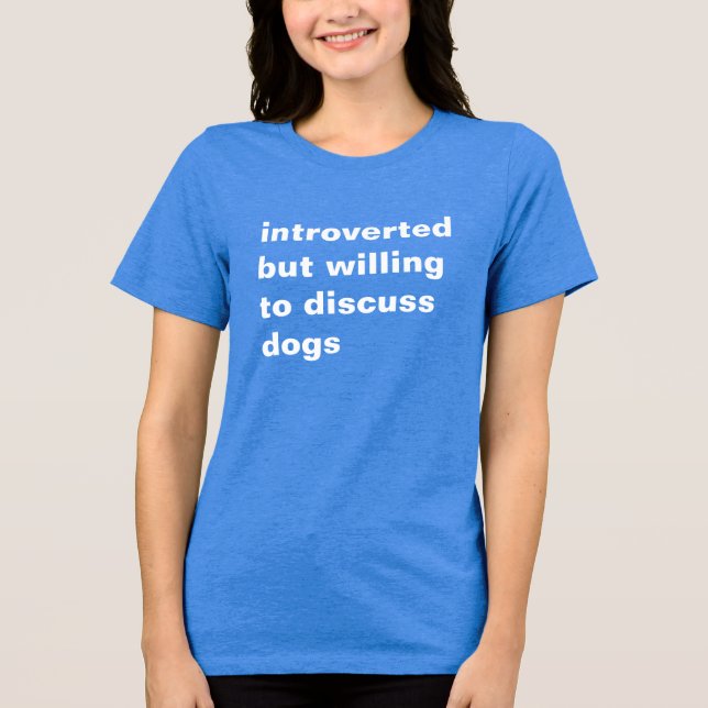 introverted but willing to discuss dogs t-shirt Tri-Blend shirt (Front)