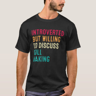 Introverted But Willing To Discuss Doll Making T-Shirt