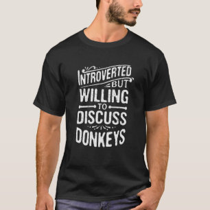Introverted But Willing To Discuss Donkeys Animal T-Shirt