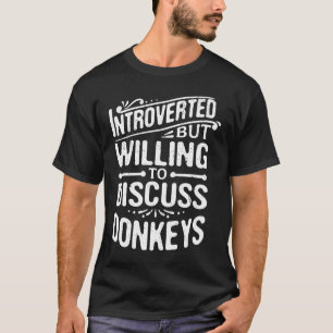 Introverted But Willing To Discuss Donkeys Animal T-Shirt