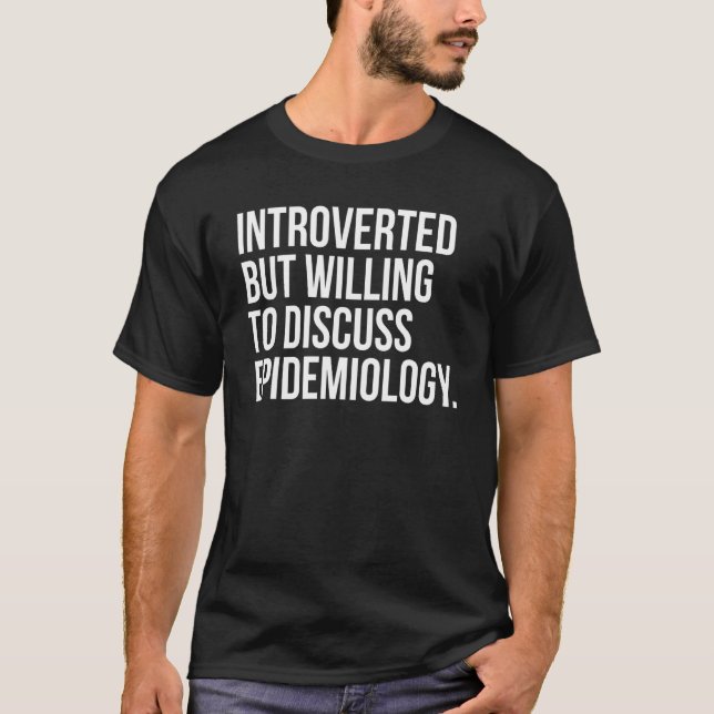 Introverted But Willing To Discuss Epidemiology T-Shirt (Front)