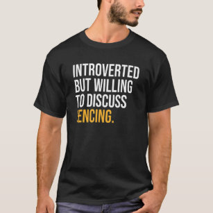 Introverted But Willing To Discuss Fencing T-Shirt
